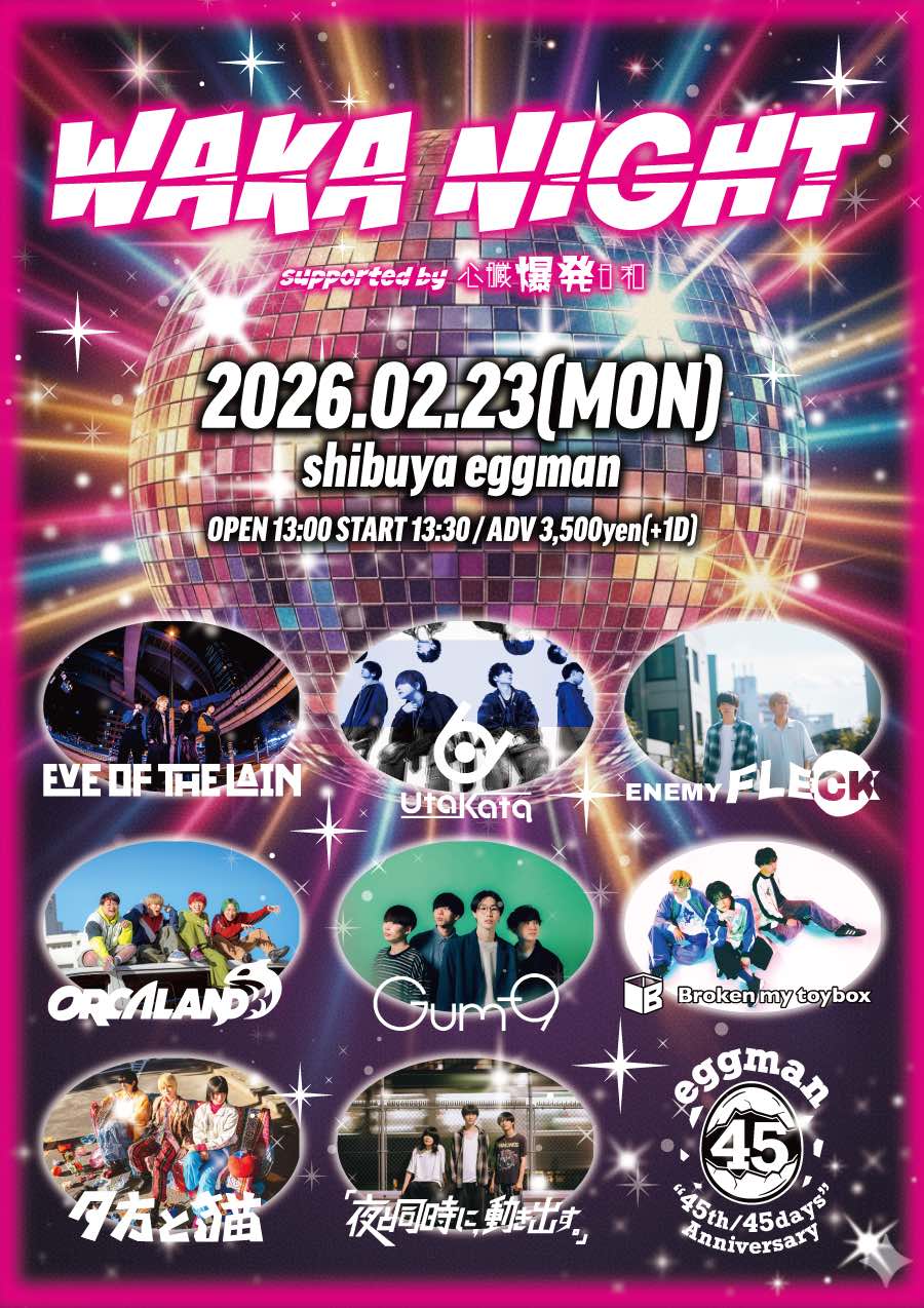 WAKA NIGHT  Supported by 心臓爆発日和  [eggman “45th/45days” Anniversary]